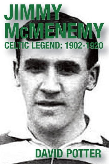 Jimmy McMenemy - Celtic Legend 1902-1920 - David Potter