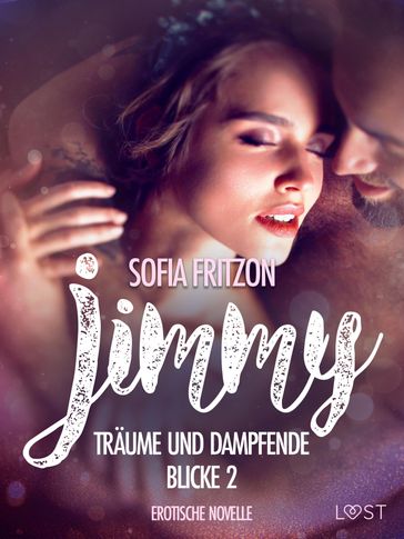 Jimmy  Träume und dampfende Blicke 2 - Erotische Novelle - Sofia Fritzson