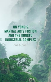 Jin Yong s Martial Arts Fiction and the Kungfu Industrial Complex