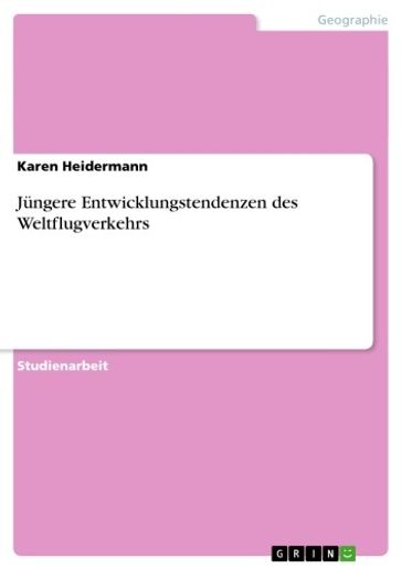 Jüngere Entwicklungstendenzen des Weltflugverkehrs - Karen Heidermann