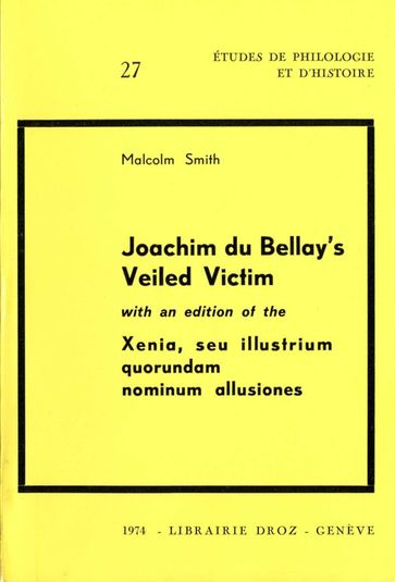 Joachim Du Bellay's Veiled Victim ; with an edition of the Xenia, seu illustrium quorundam nominum allusiones - Malcolm Smith