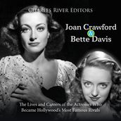 Joan Crawford and Bette Davis: The Lives and Careers of the Actresses Who Became Hollywood