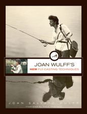 Joan Wulff s New Fly-Casting Techniques