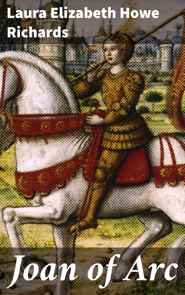 Joan of Arc - Laura Elizabeth Howe Richards