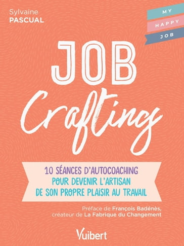 Job Crafting : 10 séances d'autocoaching pour devenir l'artisan de son propre plaisir au travail - Sylvaine Pascual - Fabienne Broucaret