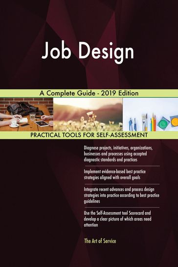 Job Design A Complete Guide - 2019 Edition - Gerardus Blokdyk