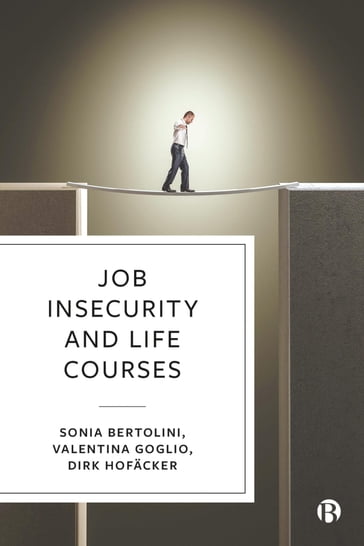 Job Insecurity and Life Courses - Sonia Bertolini - Valentina Goglio - Dirk Hofacker