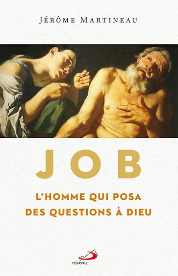 Job l'homme qui posa des questions à Dieu - Jérôme Martineau