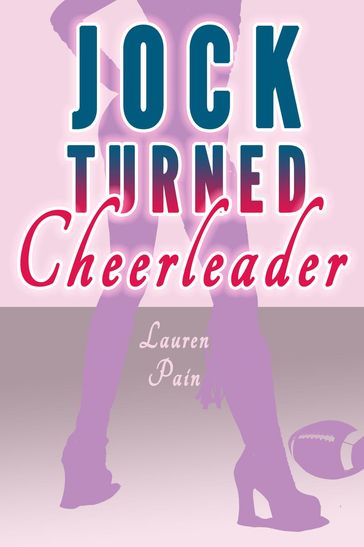 Jock Turned Cheerleader (Gender Swap Revenge MFF Menage) - Lauren Pain