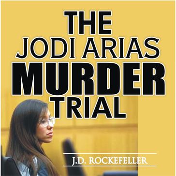 Jodi Arias Murder Trial, The - J.D. Rockefeller
