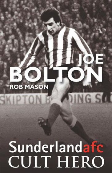 Joe Bolton - Sunderland Cult Hero - Rob Mason
