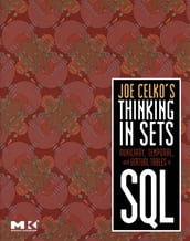 Joe Celko s Thinking in Sets: Auxiliary, Temporal, and Virtual Tables in SQL