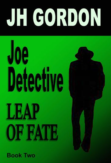 Joe Detective: Leap of Fate (Book Two) - JH Gordon