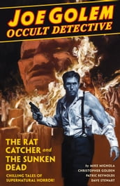 Joe Golem: Occult Detective Volume 1--The Rat Catcher and the Sunken Dead