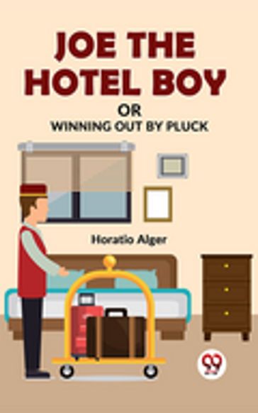 Joe The Hotel Boy Or Winning Out By Pluck - Jr. Horatio Alger