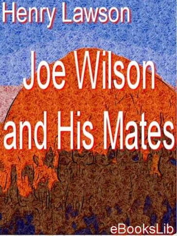 Joe Wilson and His Mates - Henry Lawson