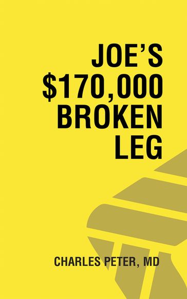 Joe's $170,000 Broken Leg - Charles Peter MD