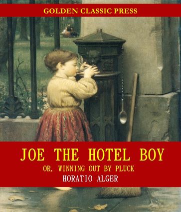 Joe the Hotel Boy; Or, Winning out by Pluck - Horatio Alger