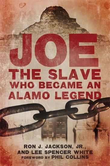 Joe, the Slave Who Became an Alamo Legend - Lee Spencer White - Ron J. Jackson Jr.