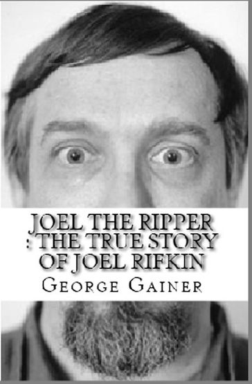 Joel The Ripper : The True Story of Joel Rifkin - George Gainer