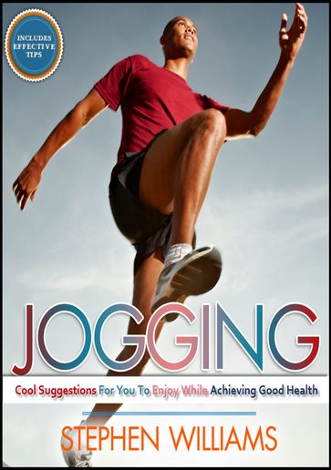 Jogging: Cool Suggestions For You To Enjoy While Achieving Good Health - Stephen Williams