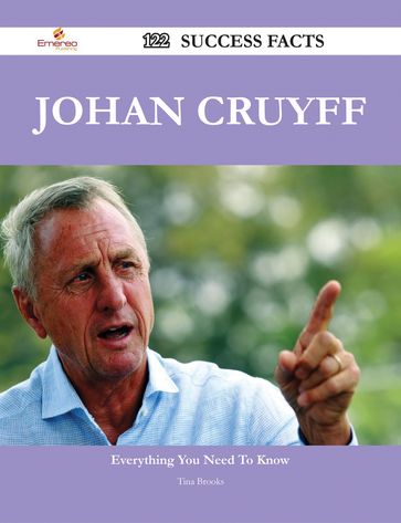 Johan Cruyff 122 Success Facts - Everything you need to know about Johan Cruyff - Tina Brooks