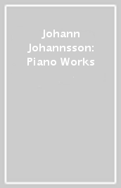 Johann Johannsson: Piano Works
