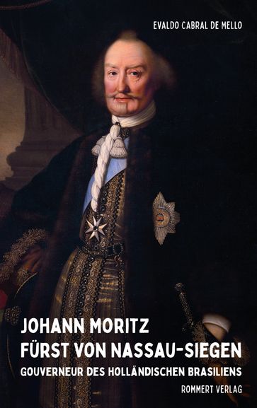 Johann Moritz Fürst von Nassau-Siegen - Evaldo Cabral de Mello - Walter Werner Paul Sass