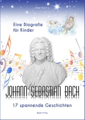 Johann Sebastian Bach - Eine Biografie für Kinder