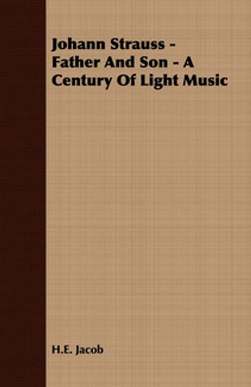 Johann Strauss - Father and Son - A Century of Light Music - H. E. Jacob