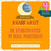 Johann Wolff: Die Königstochter im Berge Muntserrat plus vier weitere Märchen