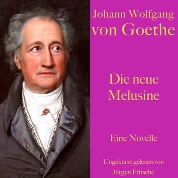 Johann Wolfgang von Goethe: Die neue Melusine - Johann Wolfgang Von Goethe - Jurgen Fritsche