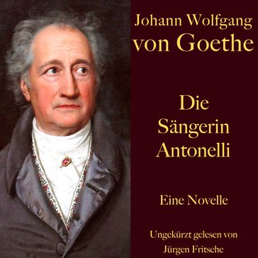 Johann Wolfgang von Goethe: Die Sängerin Antonelli - Johann Wolfgang Von Goethe - Jurgen Fritsche