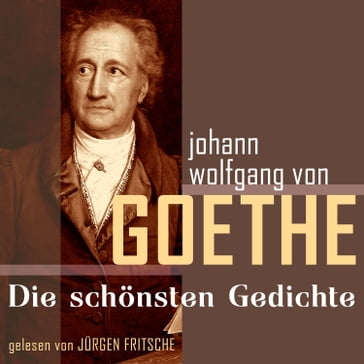 Johann Wolfgang von Goethe: Die schönsten Gedichte - Johann Wolfgang Von Goethe - Jurgen Fritsche