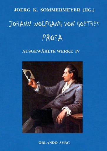 Johann Wolfgang von Goethes Prosa. Ausgewählte Werke IV - Johann Wolfgang Von Goethe
