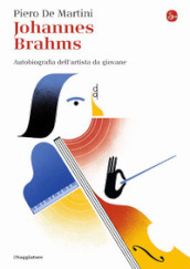 Johannes Brahms. Autobiografia dell artista da giovane