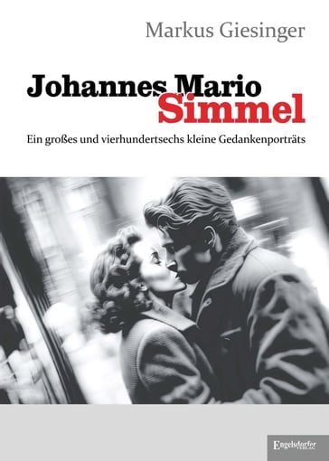 Johannes Mario Simmel - Ein großes und vierhundertsechs kleine Gedankenporträts - Markus Giesinger