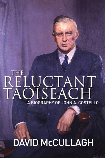 John A. Costello The Reluctant Taoiseach - David McCullagh