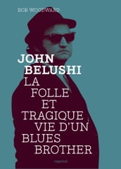 John Belushi, la folle et tragique vie d un Blues Brother