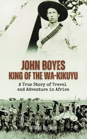 John Boyes, King of the Wa-Kikuyu