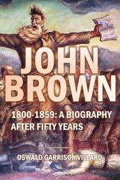 John Brown: 1800-1859: A Biography After Fifty Years