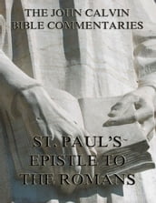 John Calvin s Commentaries On St. Paul s Epistle To The Romans