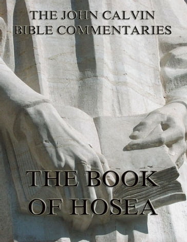 John Calvin's Commentaries On The Book Of Hosea - John Calvin