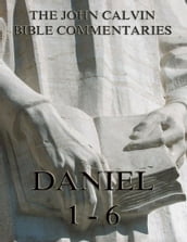 John Calvin s Commentaries On Daniel 1- 6