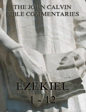 John Calvin s Commentaries On Ezekiel 1- 12