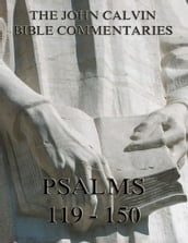John Calvin s Commentaries On The Psalms 119 - 150