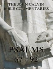 John Calvin s Commentaries On The Psalms 67 - 92