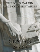 John Calvin s Commentaries On Genesis 24 - 50