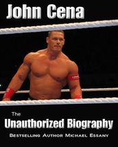 John Cena: The Unauthorized Biography