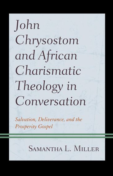 John Chrysostom and African Charismatic Theology in Conversation - Samantha L. Miller
